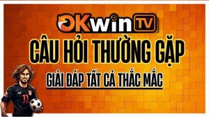 FAQ OKWINTV – Câu hỏi thường gặp và giải đáp chi tiết cho người xem bóng đá trực tuyến